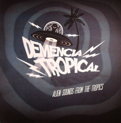 Various / Demencia Tropical: Alien Sounds From The Tropics