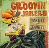 The Groovin' Jailers / Take It Or Leave It