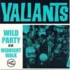 Valiants / Wild Party/Midnight Walk