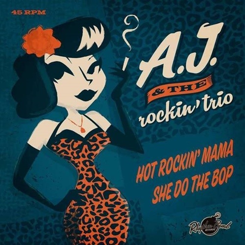 A.J. & The Rockin�� Trio / Hot Rockin�� Mama / She Do The Bop