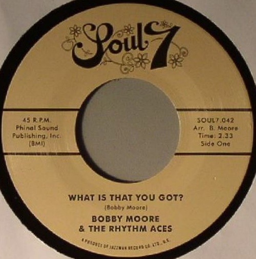 Bobby Moore & The Rhythm Aces / What Is That You Got? / Love's Got a Hold on Me