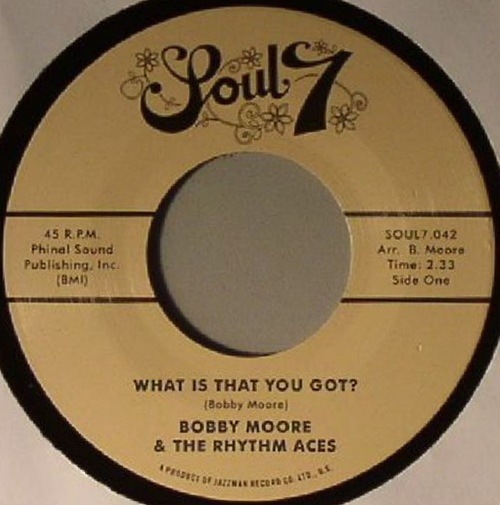 Bobby Moore & The Rhythm Aces / What Is That You Got? / Love's Got a Hold on Me