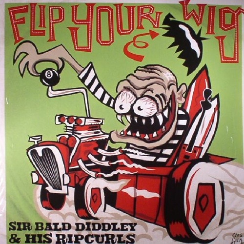 Sir Bald Diddley And His Ripcurls / Flip Your Wig!
