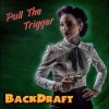 Backdraft / Pull The Trigger