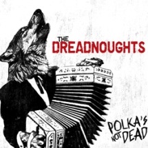 The Dreadnoughts / Polkas Not Dead