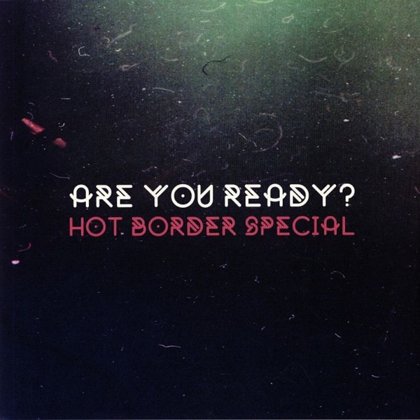 Hot Border Special / Are You Ready?