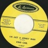 King Carl /Lil Bob / I��m Just A Lonely Man/ I Got Loaded