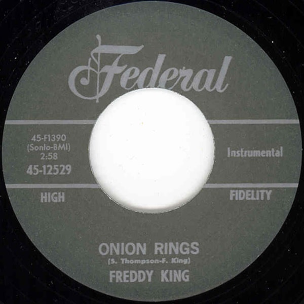 Freddy King / Now I��Ve Got A Woman / Onion Rings