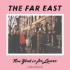 The Far East / New York Is For Lovers