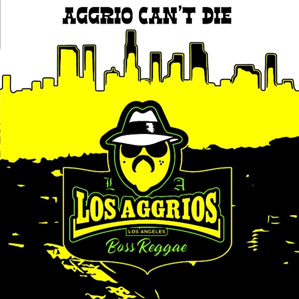 Los Aggrios / Aggrio Can't Die