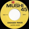 Mister Mushi / Crossed Track