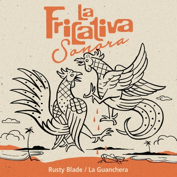 La Fricativa Sonora / Rusty Blade / La Guanchera