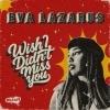 Eva Lazarus / Wish I Didn't Miss You