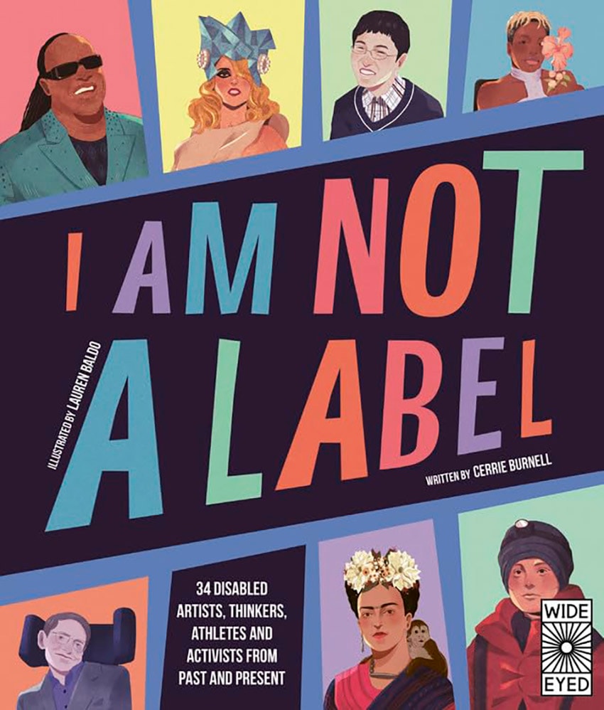 I Am Not a Label : 34 disabled artists, thinkers, athletes and activists from past and present （イラスト付き伝記集：レッテルを貼らないで～過去と現在の34人の障がい者アーティスト、思想家、アスリート、アクティビストたち）