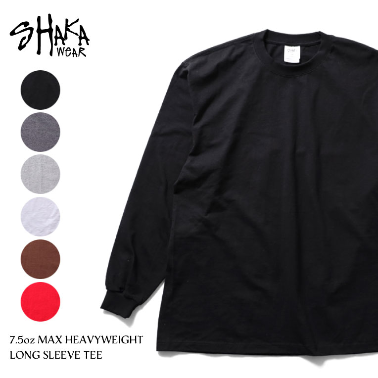 『SHAKA WEAR / シャカ ウェア』SHAKA03XXL 7.5oz MAX HEAVYWEIGHT LONG SLEEVE TEE / 7.5オンスマックス ヘビーウエイト 長袖Tシャツ -全6色-