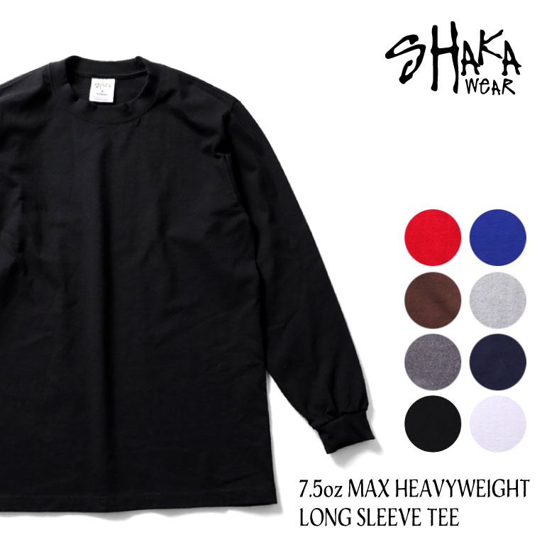 『SHAKA WEAR / シャカ ウェア』SHAKA03 7.5oz MAX HEAVYWEIGHT LONG SLEEVE TEE / 7.5オンスマックス ヘビーウエイト 長袖Tシャツ -全8色-