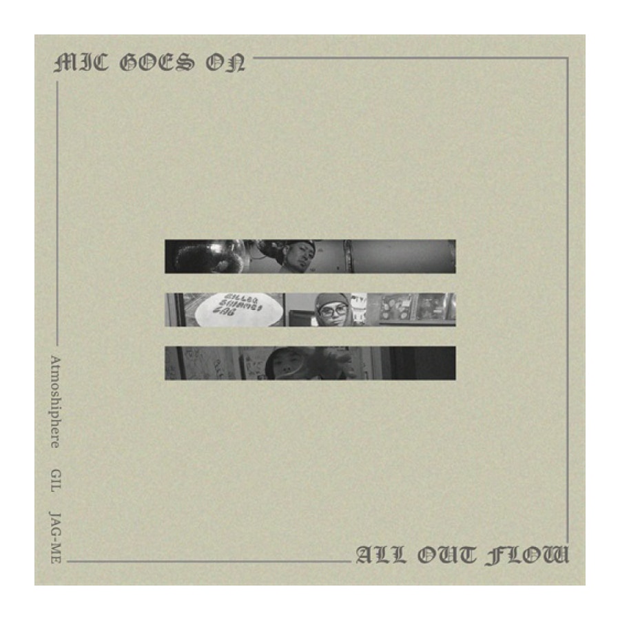 MIC GOES ON / ALL OUT FLOW : JAG-ME, Atmoshiphere, GIL