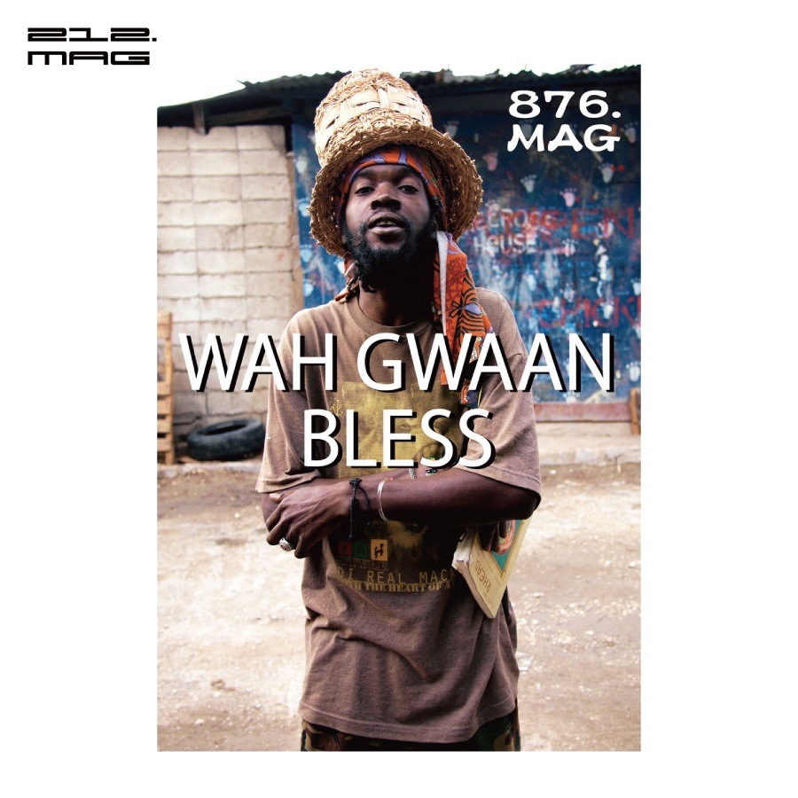 212.MAG : 876.MAG “WAH GWAAN BLESS”