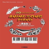 〈楽譜〉〈YMM〉Piano Solo / Anime Song Piano 10 Golden Hits ーREDー 〜Epic Adventures〜[Japanese/English/Chine