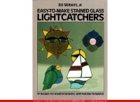 EASY TO MAKE STAINED GLASS LIGHTCATCHERS[67 Designs for Small Ornaments,with Full-Size Templates]