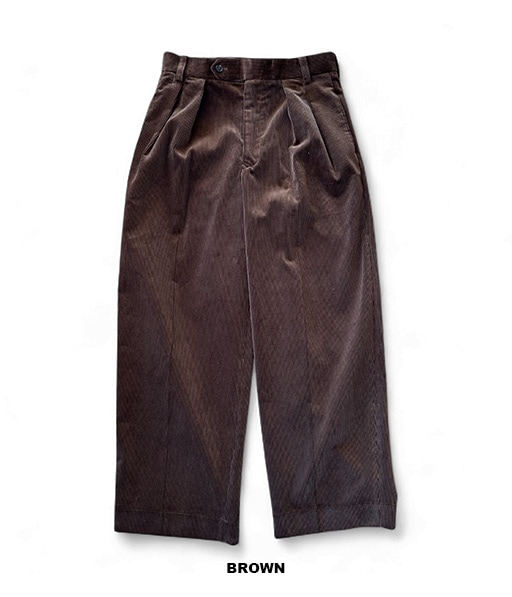 CORDUROY 2TUCK WIDE TROUSERS［25W-BIS-PT12M］【2025AW】