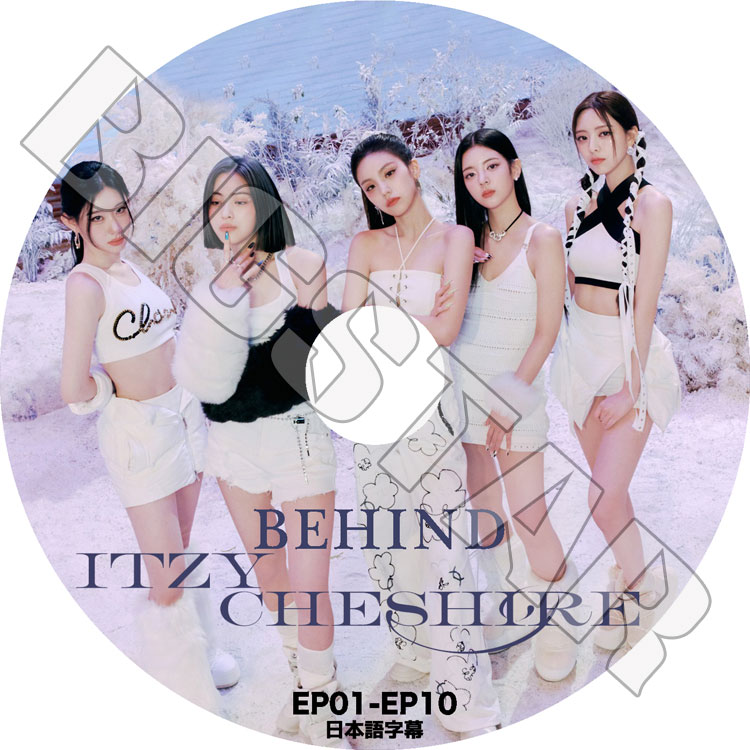 K-POP DVD ITZY CHESHIRE BEHIND EP01-EP10 日本語字幕あり ITZY