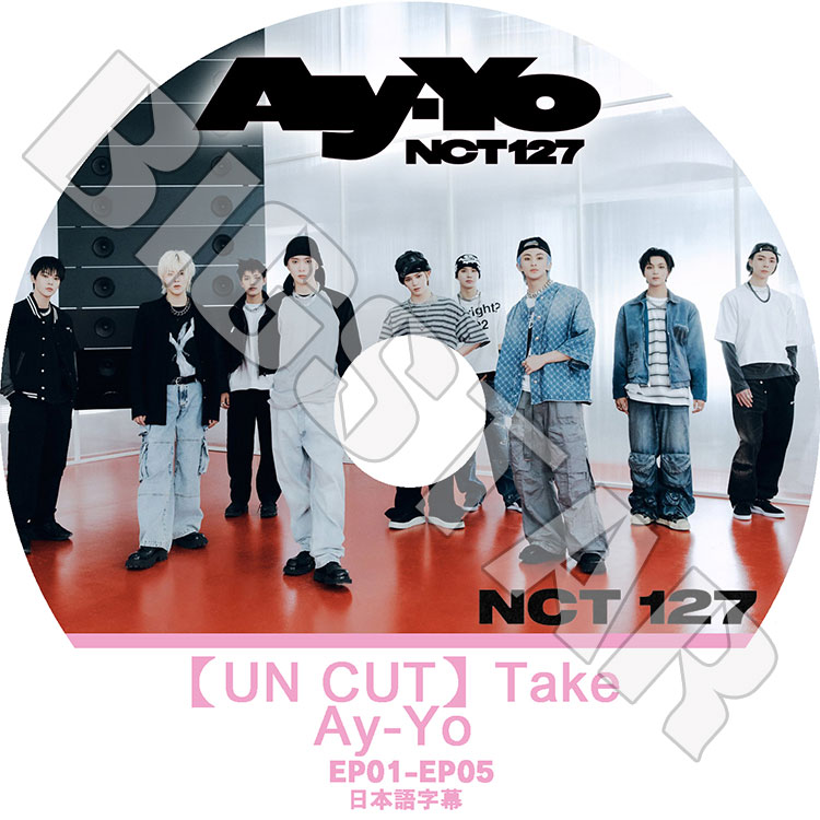 K-POP DVD NCT127 UNCUT TAKE AY-YO EP01-EP05 日本語字幕あり NCT127