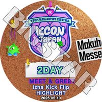 K-POP DVD KCON 2025 MEET&GREET STAGE IN JAPAN 2DAY 2025.05.10 - HIGHLIGHT iZNA KICKFLIP - CON KPOP DVD