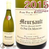 ���ƥ꡼���ɥ����졦�ݥ륷���<br>��륽��[2015][������] ��磻��/�ɸ�[750ml]<br><br>Monthelie Douhairet Porcheret<br>Meursault 2015
