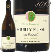 2013 �ץ��� �ե奤�å� ���� �ӥ��� ���������� �������˥�  �ɥ᡼�� �Х��� ��磻�� �ɸ� 750mll Domaine Barraud  Pouilly Fuisse En Buland Vieilles Vignes