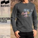 [クリックポスト対応] BANKS バンクス VACATION FLEECE スウェットトレーナー WFL0113|BANKS|BRAND