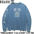 ROARK REVIVAL ロアーク リバイバル PERMANENT VACATION L/S TEE 長袖Tシャツ ロンT メンズ レディース コットン100% RLTJ1153-SLB 日本代理店