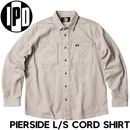 IPD アイピーディー PIERSIDE L/S CORD SHIRT 長袖シャツ コーデュロイシャツ MWVC2402PSD HAZ 日本代理店正規品