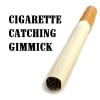 Cigarette Catching gimmic