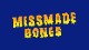 MISMADE BONES/�ߥ��ᥤ�ɡ��ܡ���