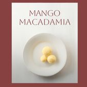 南国の贅沢な味 ~マンゴーマカダミア~