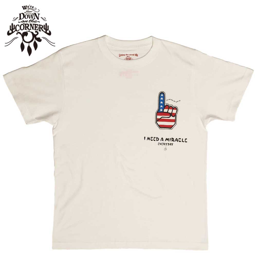 S/S TEE "I NEED A MIRACLE" / VANILLA WHITE / DOWN ON THE CORNER  �����󥪥󥶥����ʡ�