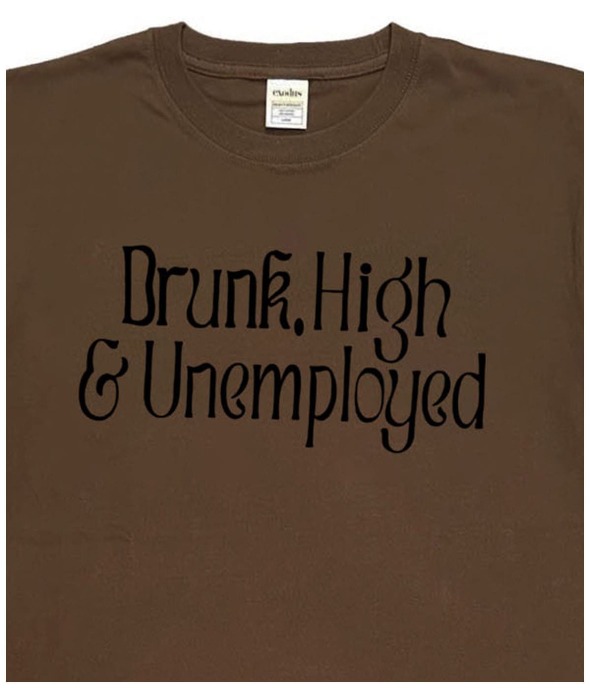 DRUNK,HIGH ＆ UNEMPLOYED T SHIRT【BROWN】