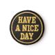 ��SALE��EMBLEM BADGE / HAVE A NICE DAY ��Black��