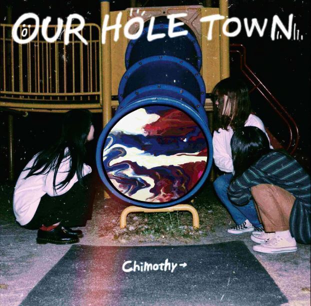 Chimothy�� / OUR HOLE TOWN