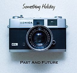Something Holiday / PAST AND FUTURE