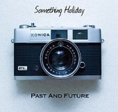 Something Holiday / PAST AND FUTURE