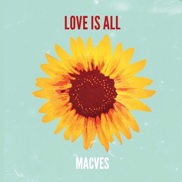 MACVES / LOVE IS ALL