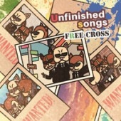 FREE CROSS / Unfinished songs