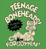 TEENAGE BONEHEADS / Fucking gone and completely�� Forgotten��