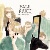 PALE FRUIT / SETAGAYA ETC.