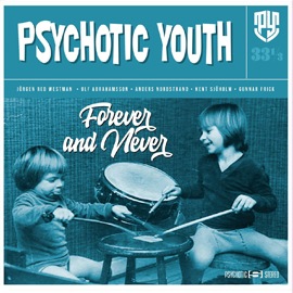 PSYCHOTIC YOUTH / FOREVER AND NEVER