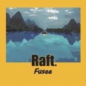 Fusee / Raft.