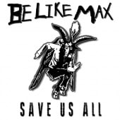 BE LIKE MAX / SAVE US ALL