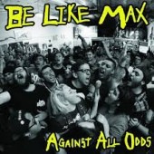 BE LIKE MAX / AGAINST ALL ODDS